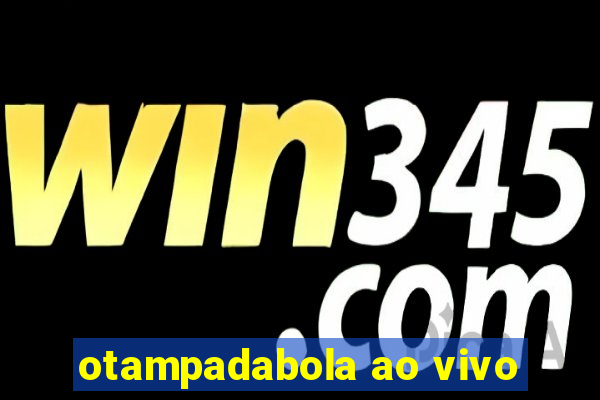 otampadabola ao vivo